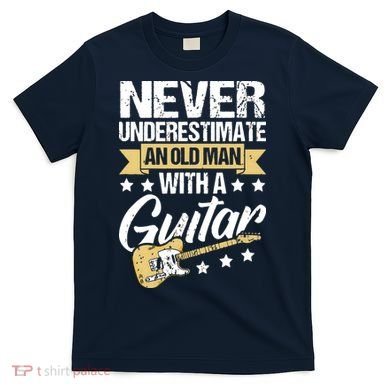Never Underestimate An Old Man With A Guitar Guitar T-Shirt
