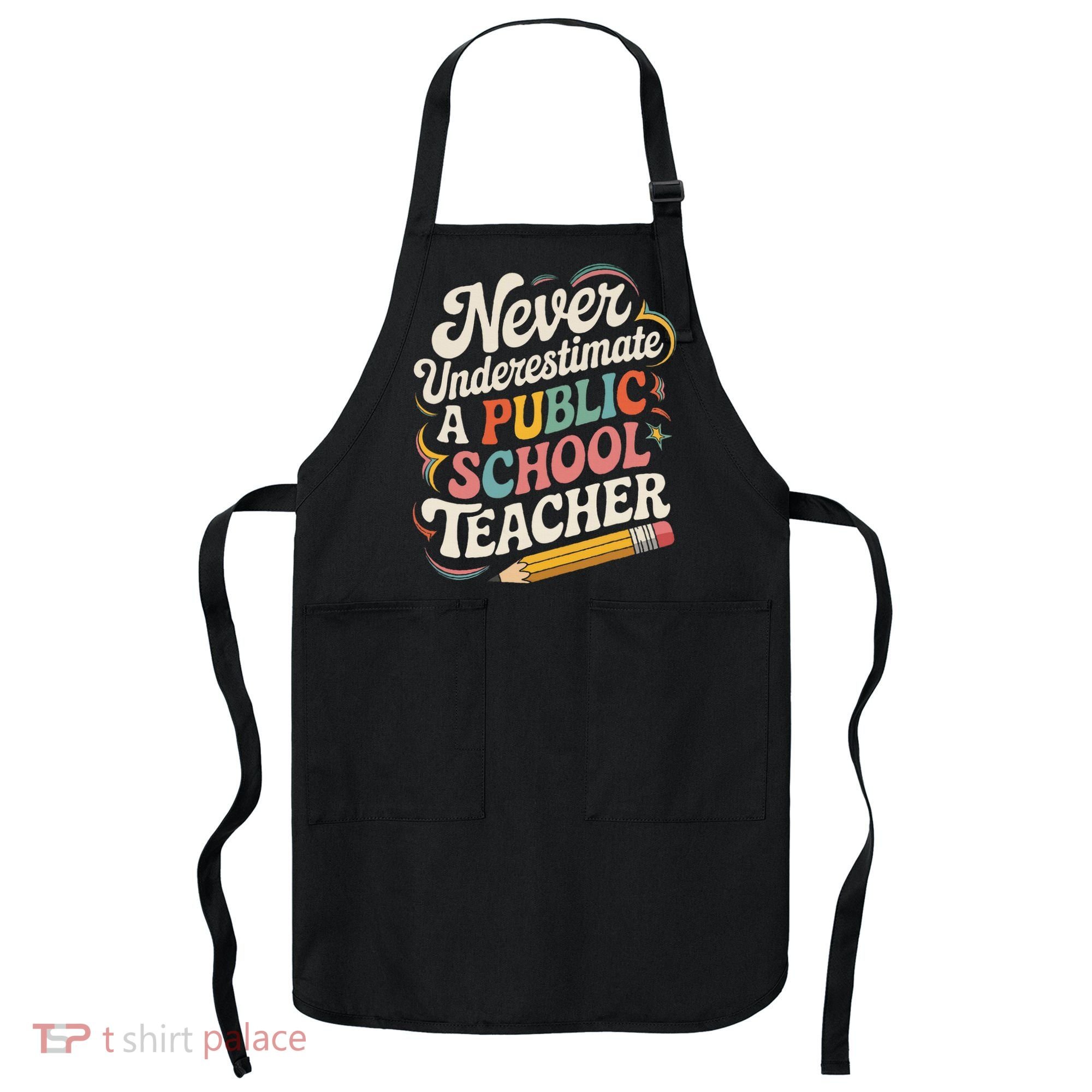 Never Underestimate A Public School Teacher Public Education Apron