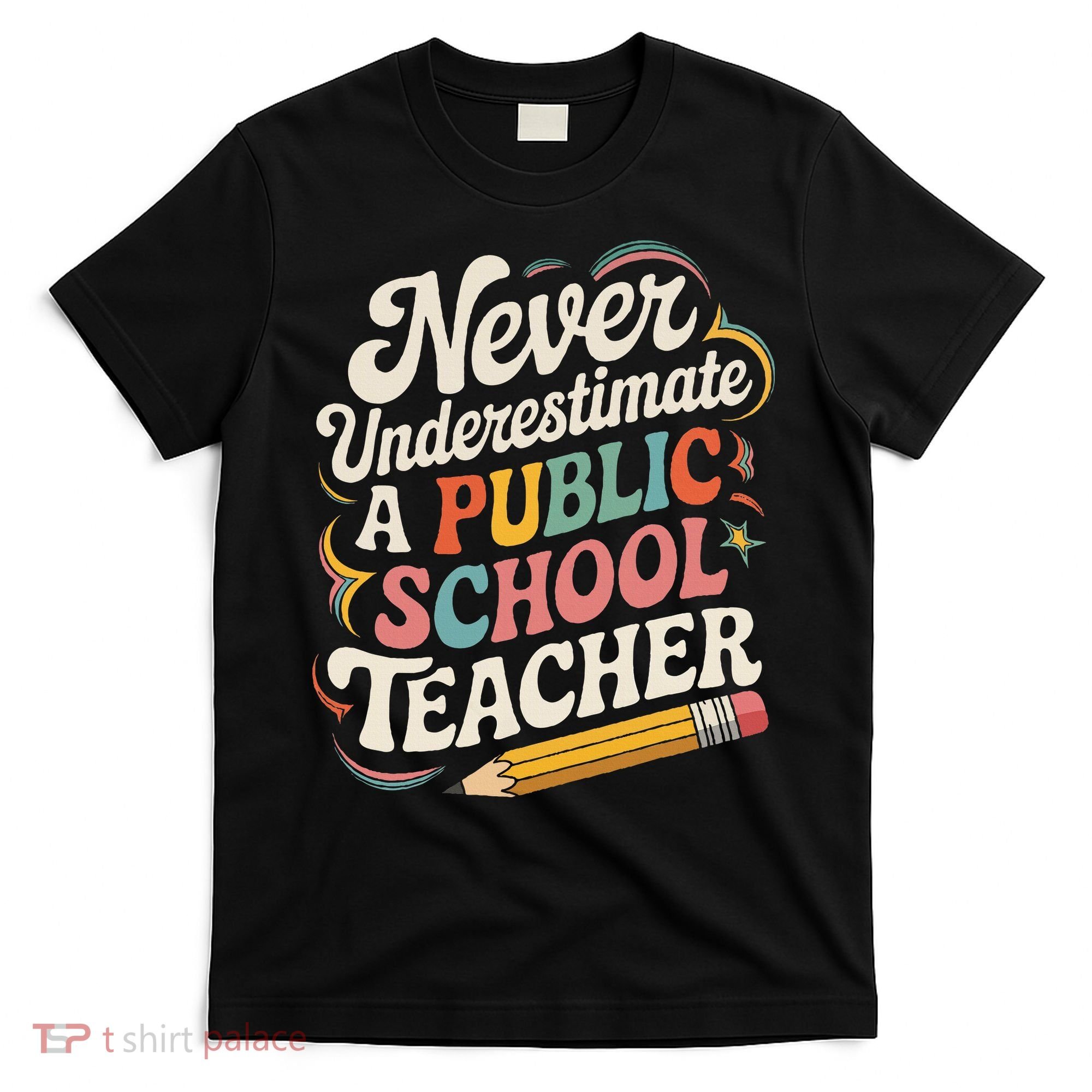 Never Underestimate A Public School Teacher Public Education T-Shirt