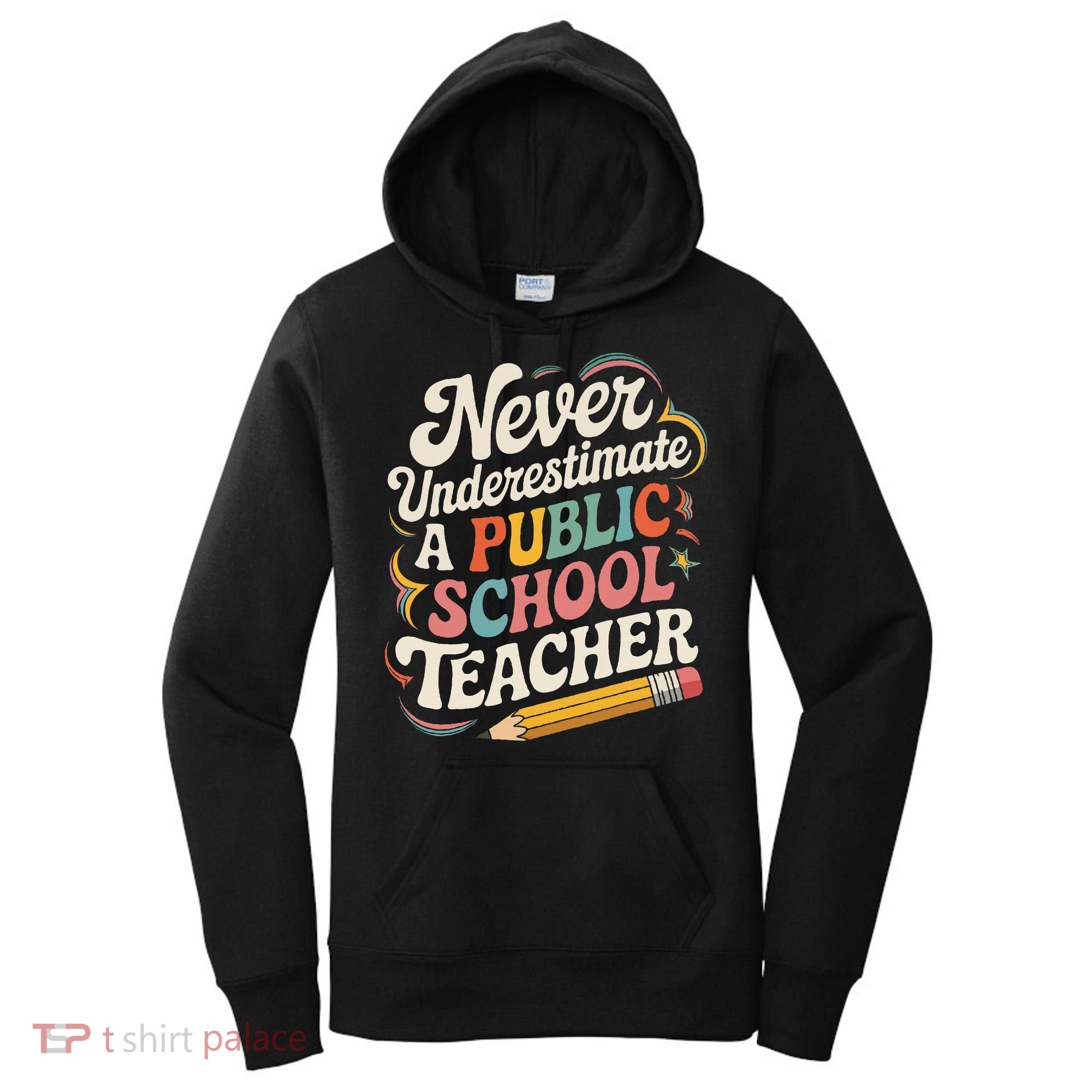 Never Underestimate A Public School Teacher Public Education Women's Hoodie