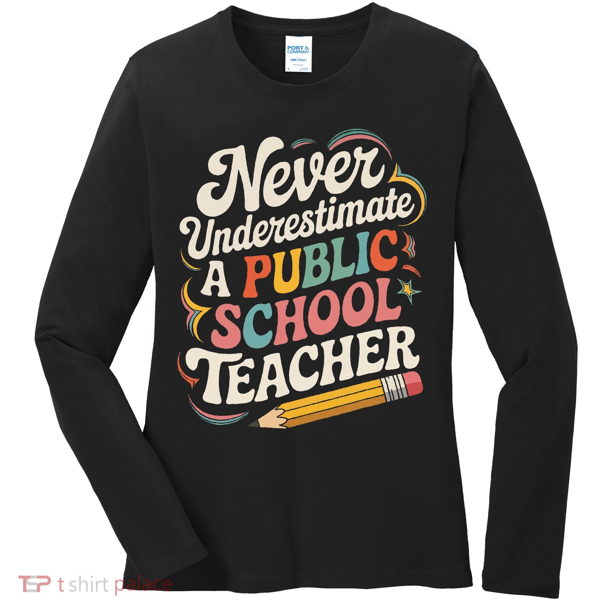 Never Underestimate A Public School Teacher Public Education Women's Long Sleeve Shirt