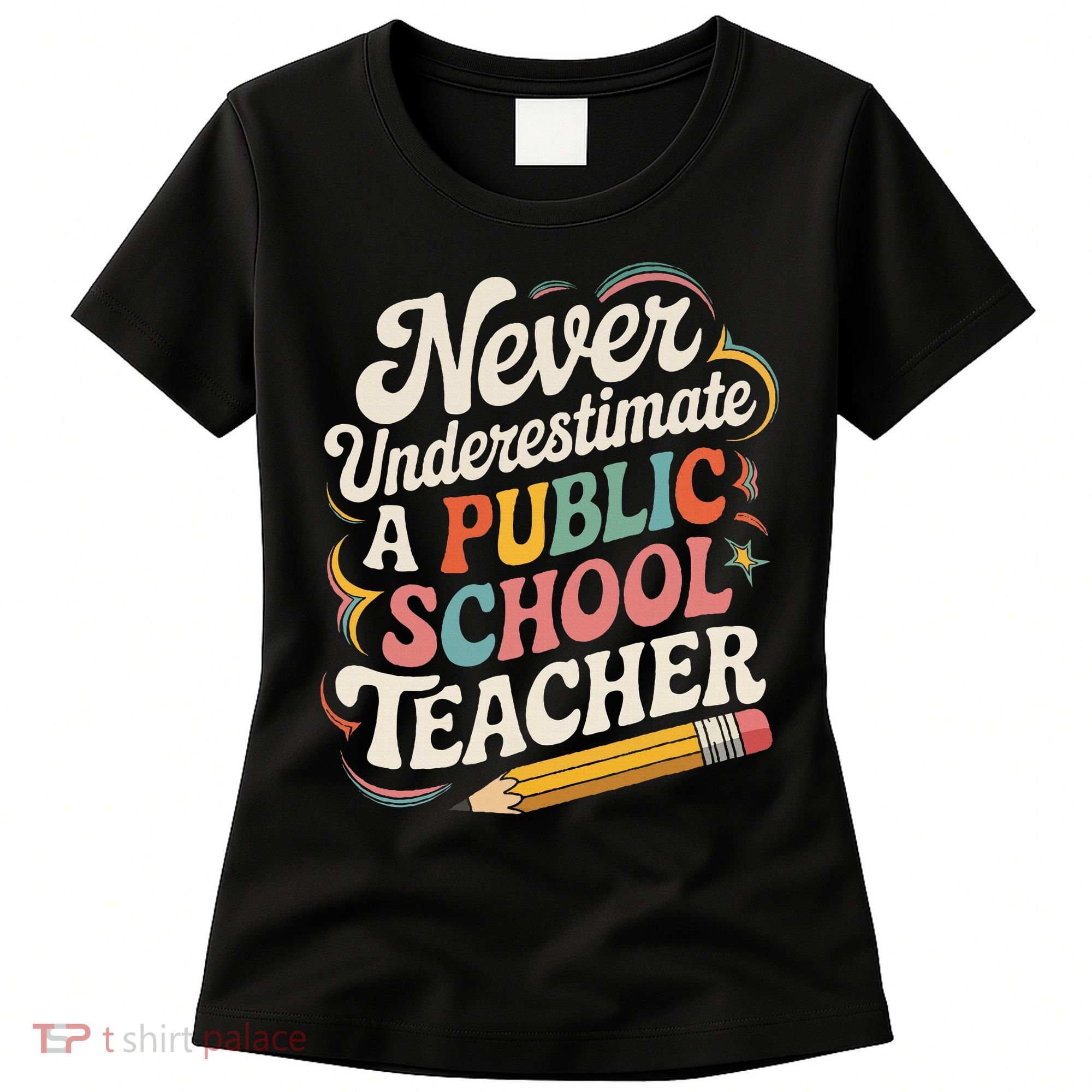 Never Underestimate A Public School Teacher Public Education Women's T-Shirt