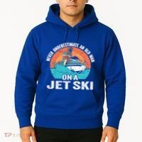 Never Underestimate And Old On A Jet Ski Gift Hoodie thumb 2