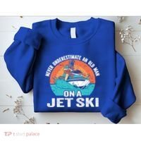 Never Underestimate And Old On A Jet Ski Gift Sweatshirt thumb 2