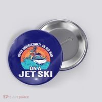 Never Underestimate And Old On A Jet Ski Gift Button thumb 0