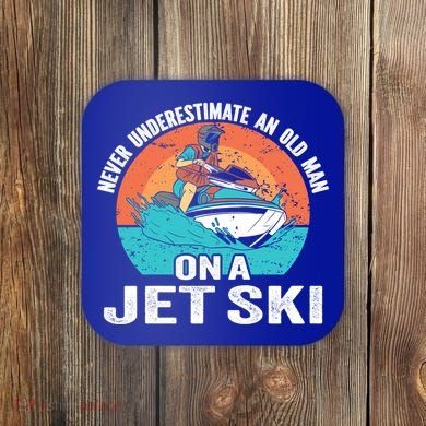 Never Underestimate And Old On A Jet Ski Gift Coaster