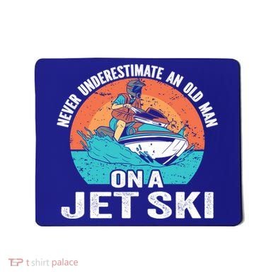 Never Underestimate And Old On A Jet Ski Gift Mousepad