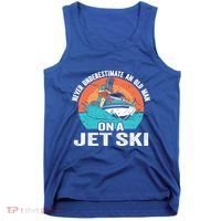 Never Underestimate And Old On A Jet Ski Gift Tank Top thumb 0