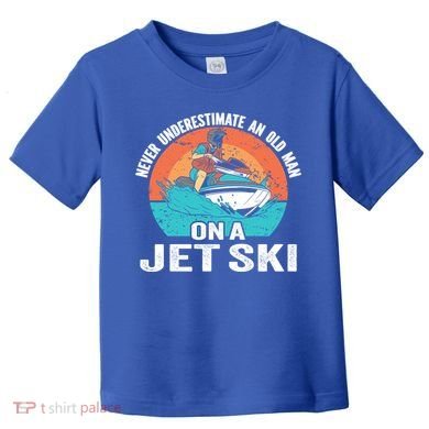 Never Underestimate And Old On A Jet Ski Gift Toddler T-Shirt