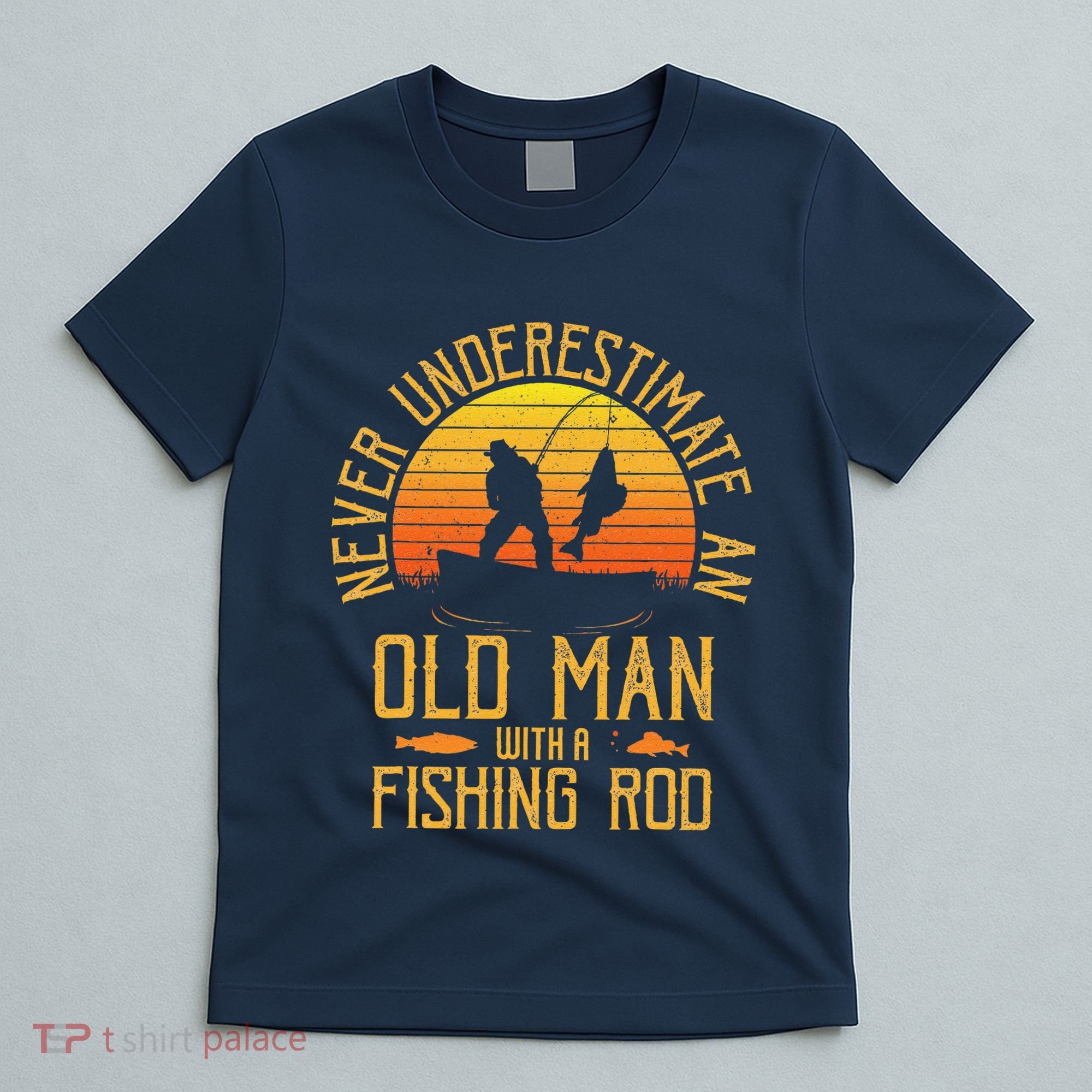 Never Underestimate An Old Man With A Fishing Rod Fisherman T-Shirt