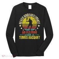 Never Underestimate An Old Man Tennis Racket Sports Lover Long Sleeve Shirt thumb 0