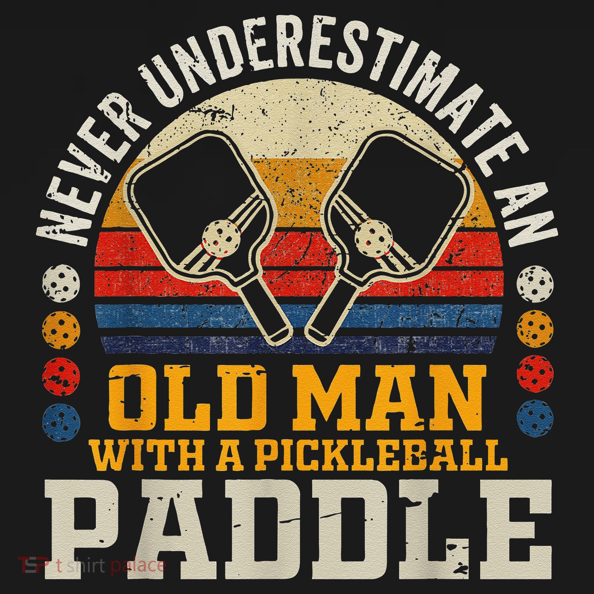 Never Underestimate An Old Man With A Pickleball Bucket Hat