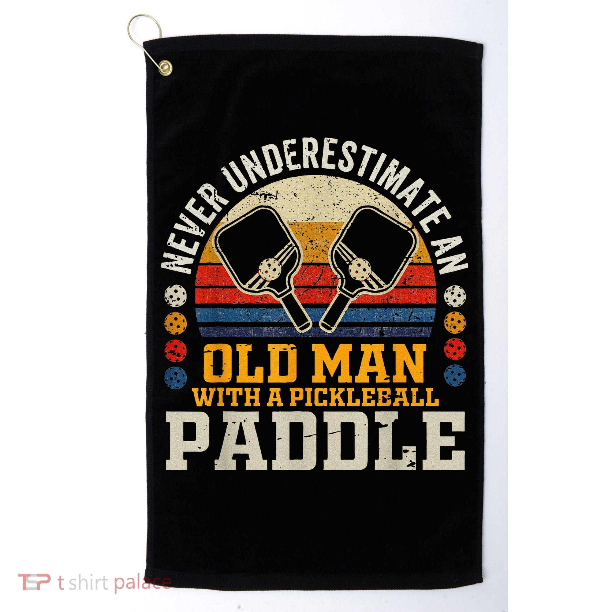 Never Underestimate An Old Man With A Pickleball Golf Towel