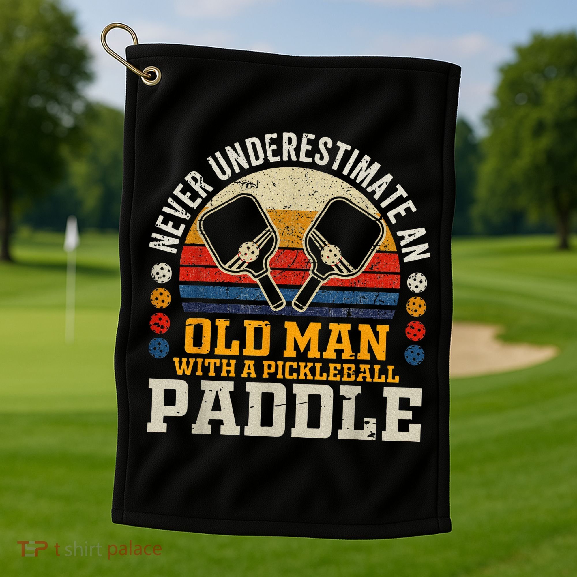 Never Underestimate An Old Man With A Pickleball Golf Towel
