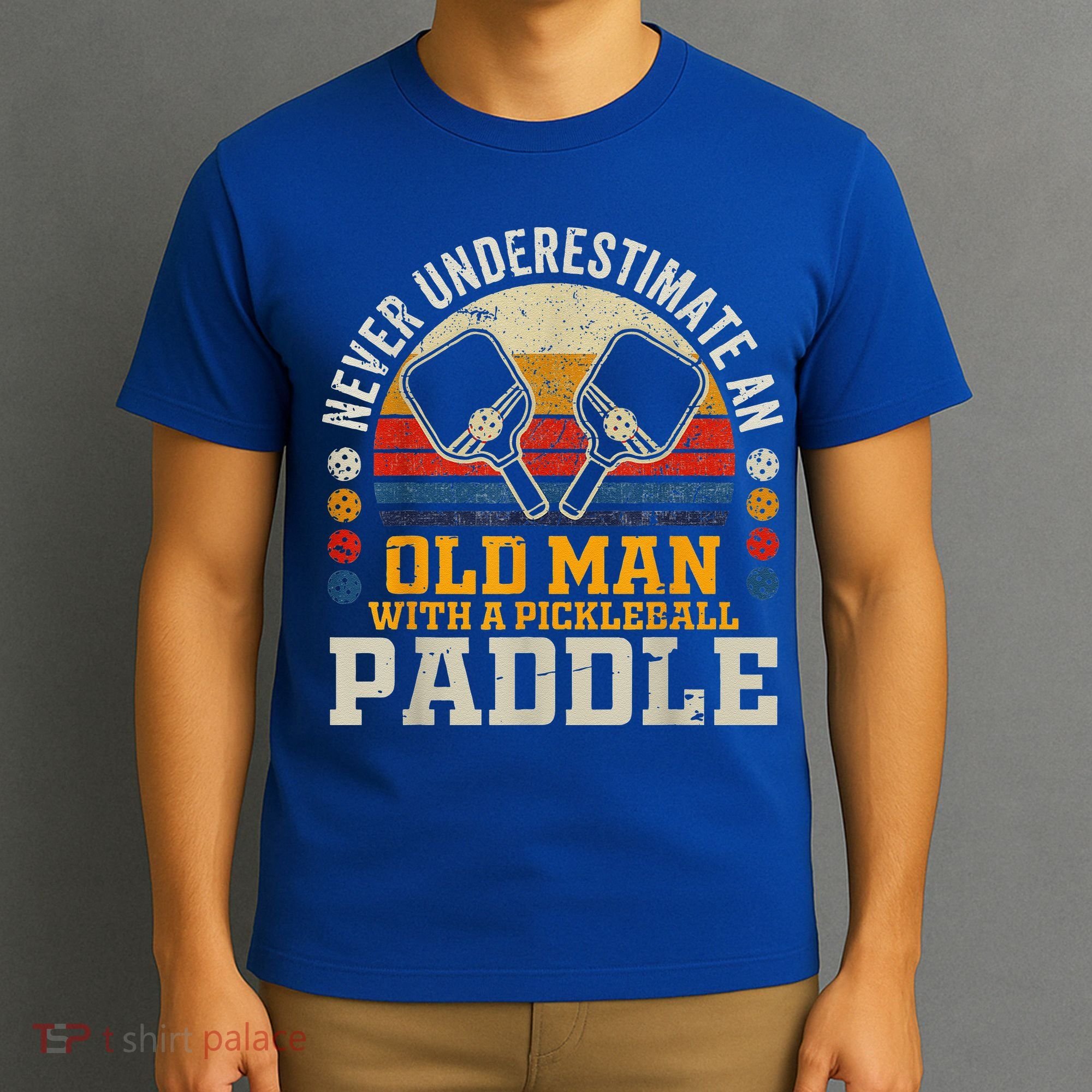 Never Underestimate An Old Man With A Pickleball T-Shirt