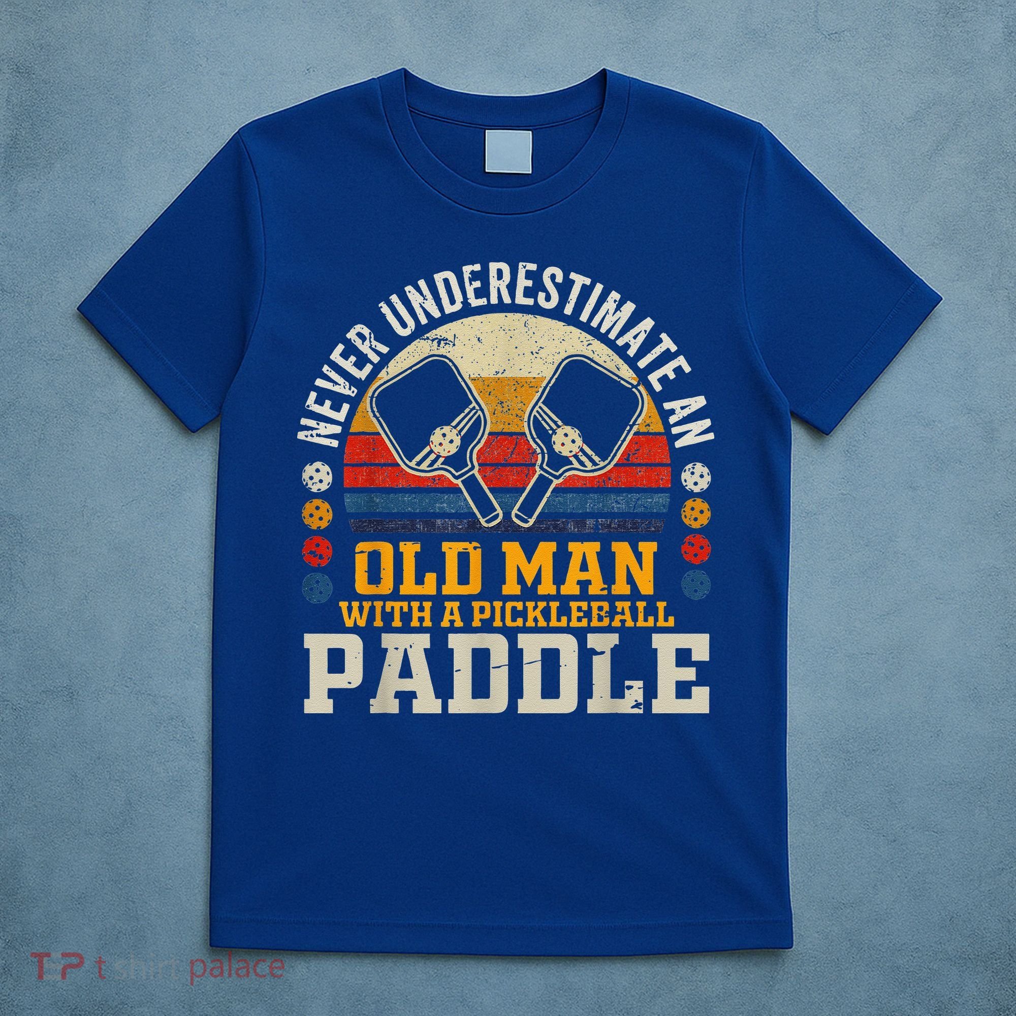 Never Underestimate An Old Man With A Pickleball T-Shirt
