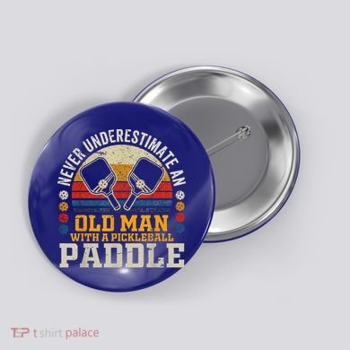 Never Underestimate An Old Man With A Pickleball Button
