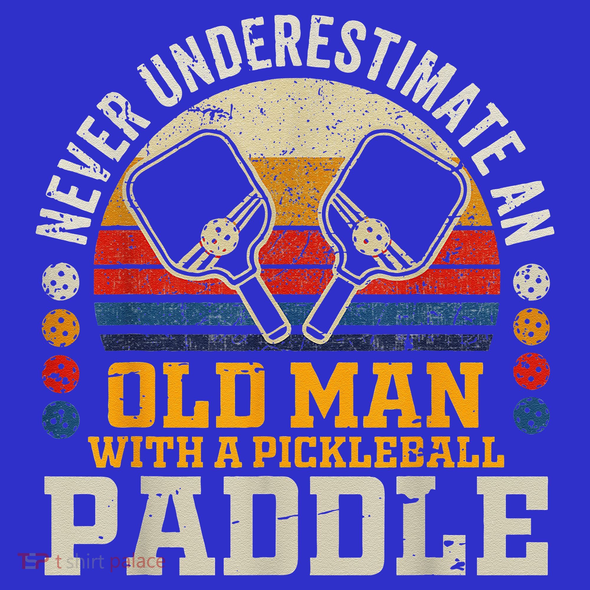 Never Underestimate An Old Man With A Pickleball Polo