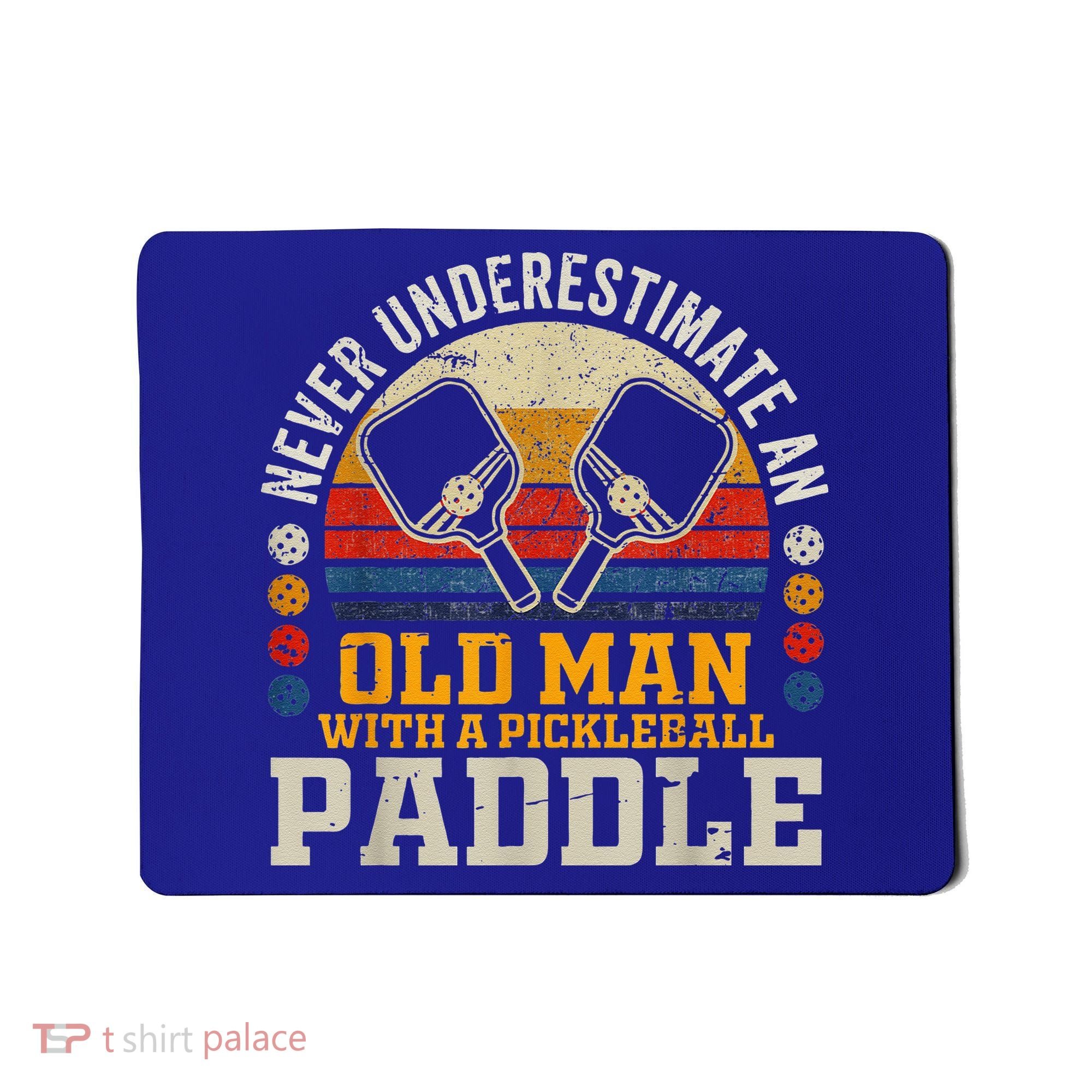 Never Underestimate An Old Man With A Pickleball Mousepad