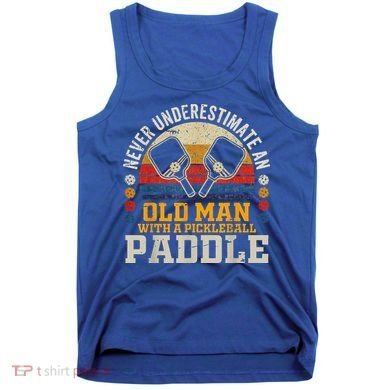 Never Underestimate An Old Man With A Pickleball Tank Top