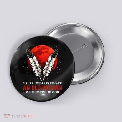 Never Underestimate An Old Woman With Native Blood American Button