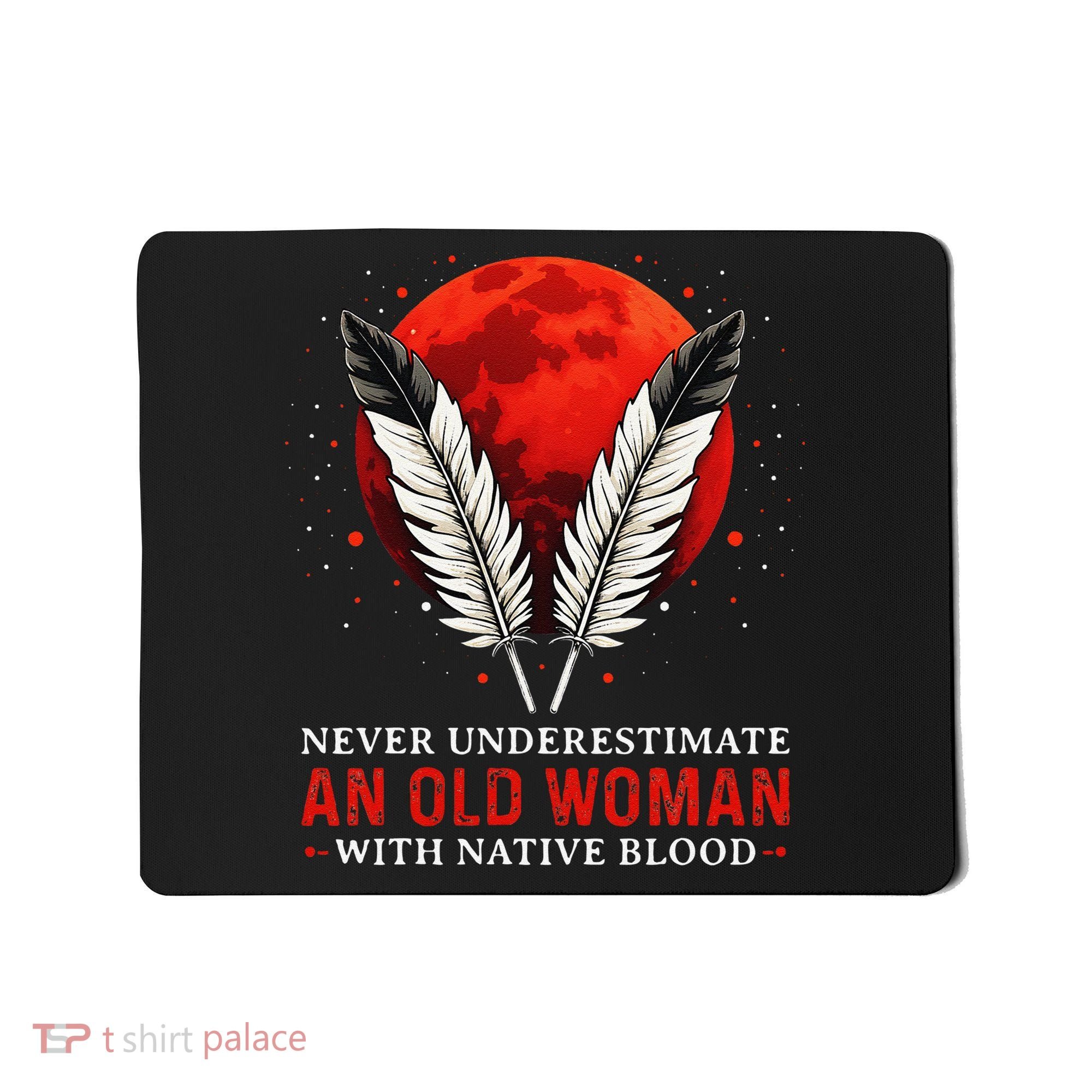 Never Underestimate An Old Woman With Native Blood American Mousepad