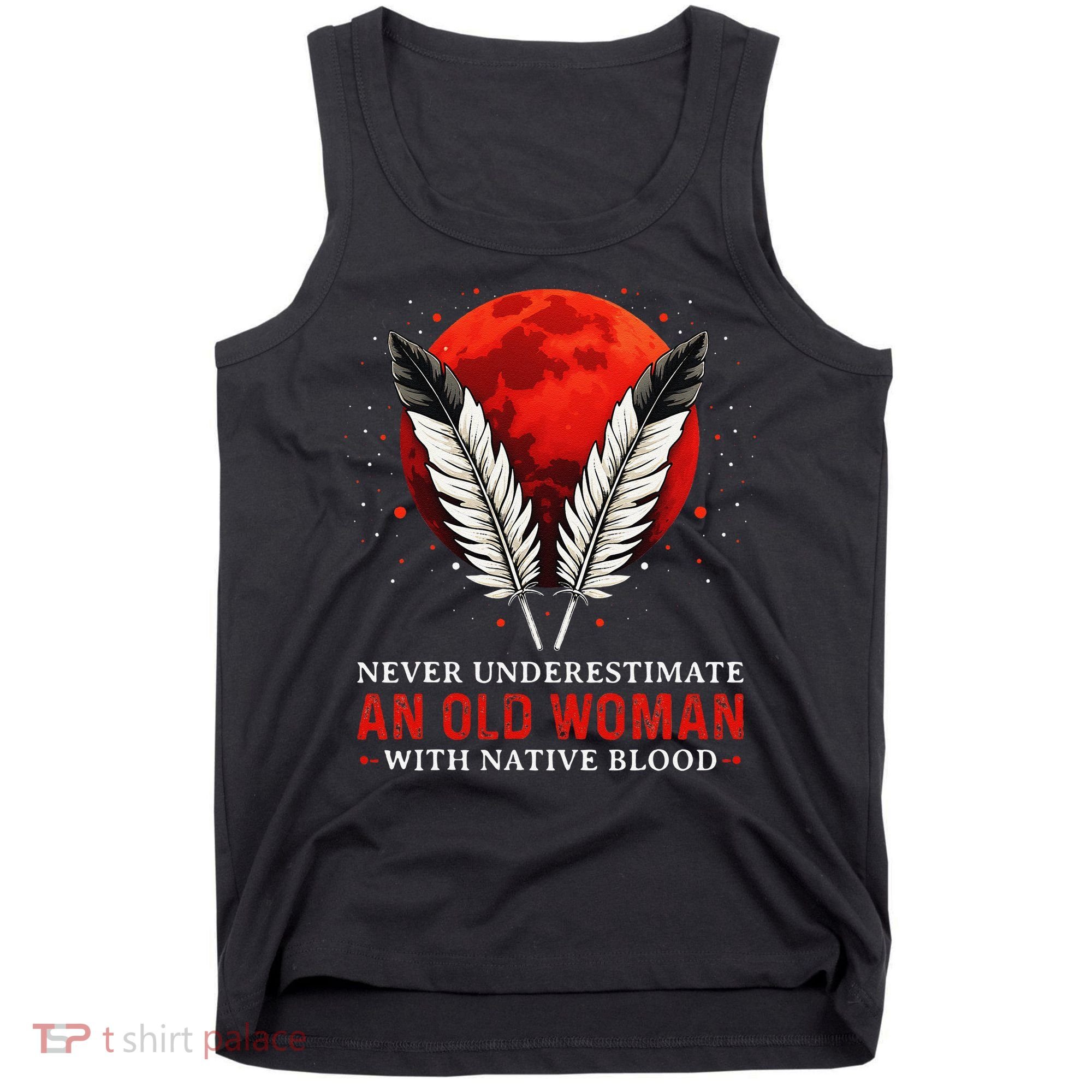 Never Underestimate An Old Woman With Native Blood American Tank Top