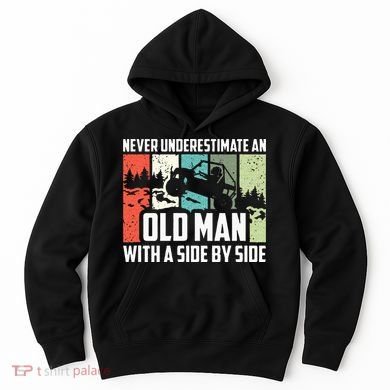 Never Underestimate An Old Man With A Side By Side UTV Hoodie