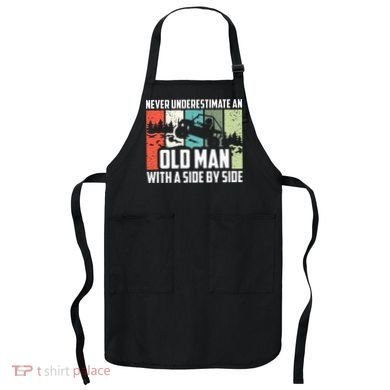 Never Underestimate An Old Man With A Side By Side UTV Apron