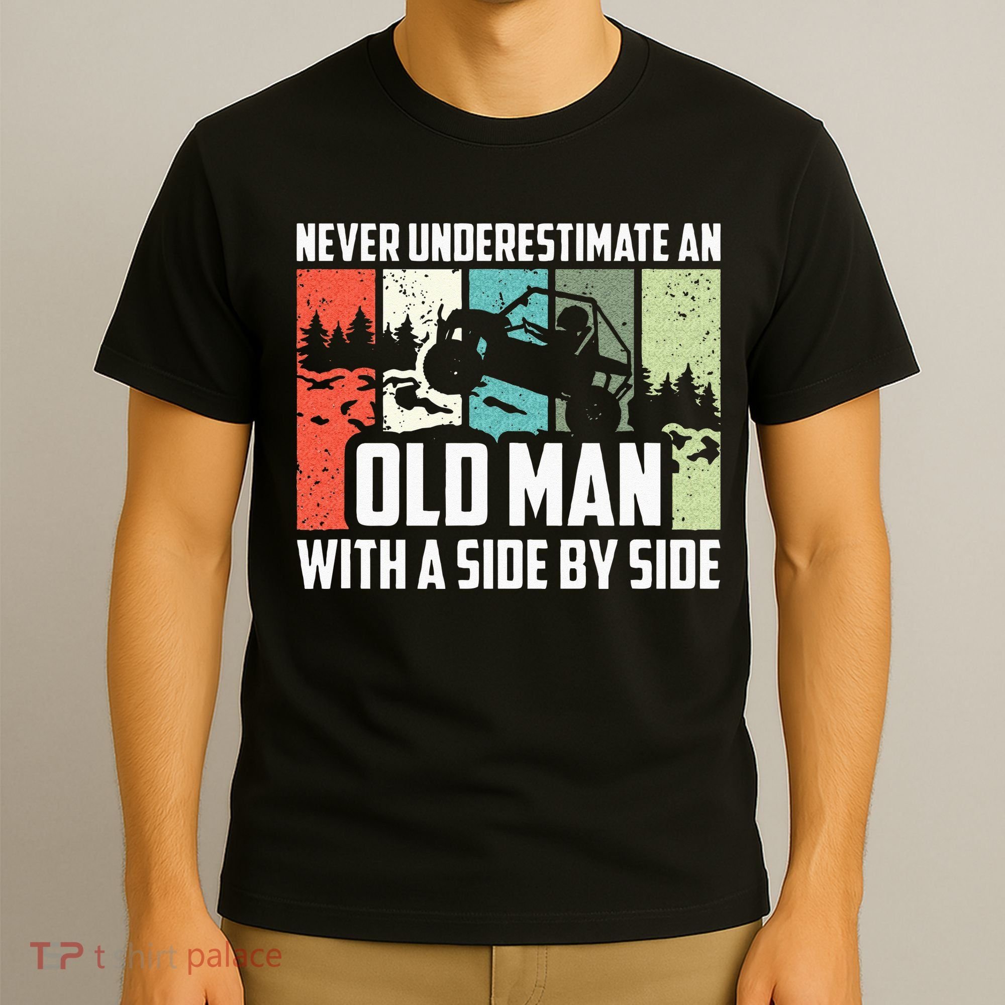 Never Underestimate An Old Man With A Side By Side UTV T-Shirt