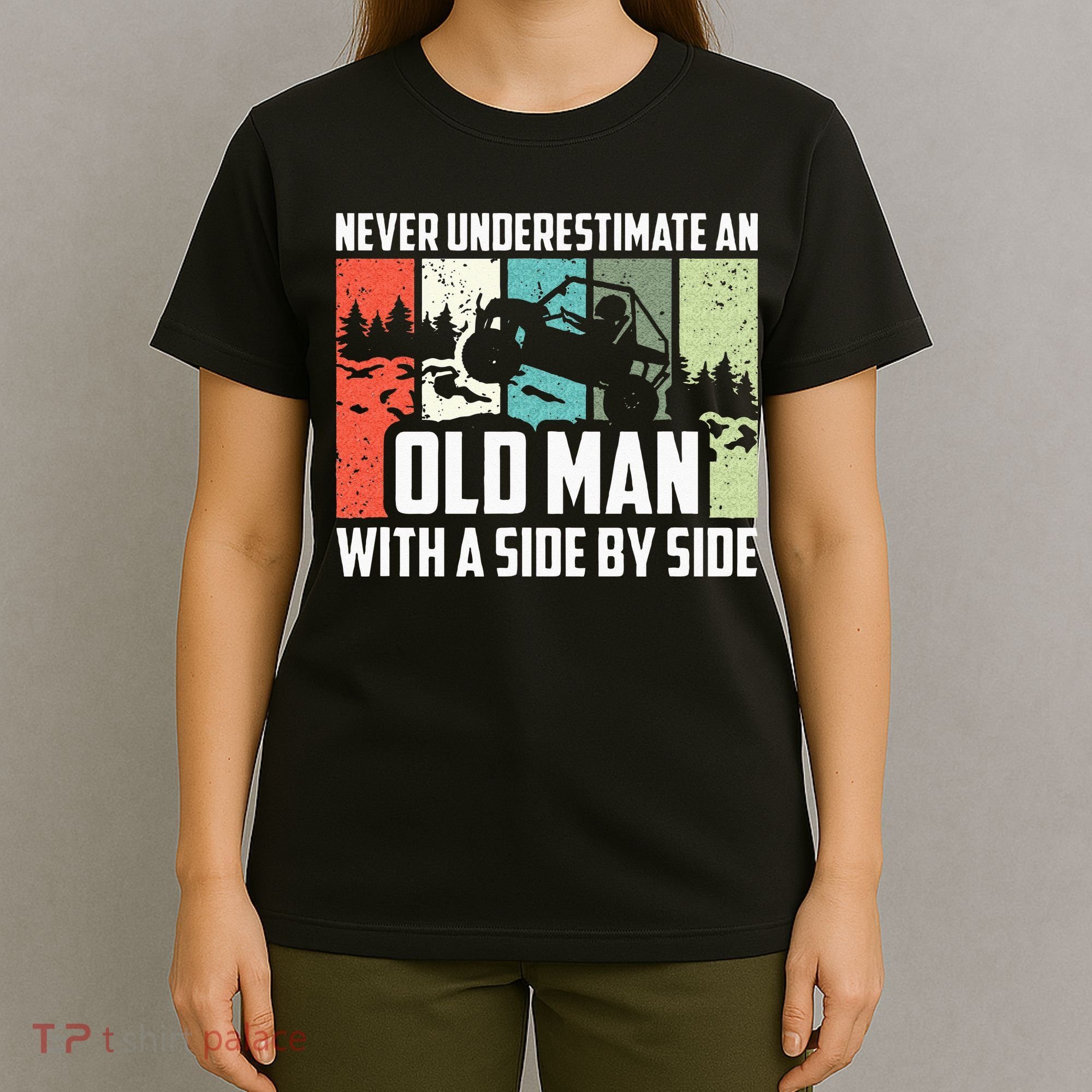 Never Underestimate An Old Man With A Side By Side UTV T-Shirt