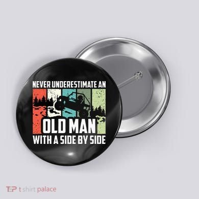 Never Underestimate An Old Man With A Side By Side UTV Button