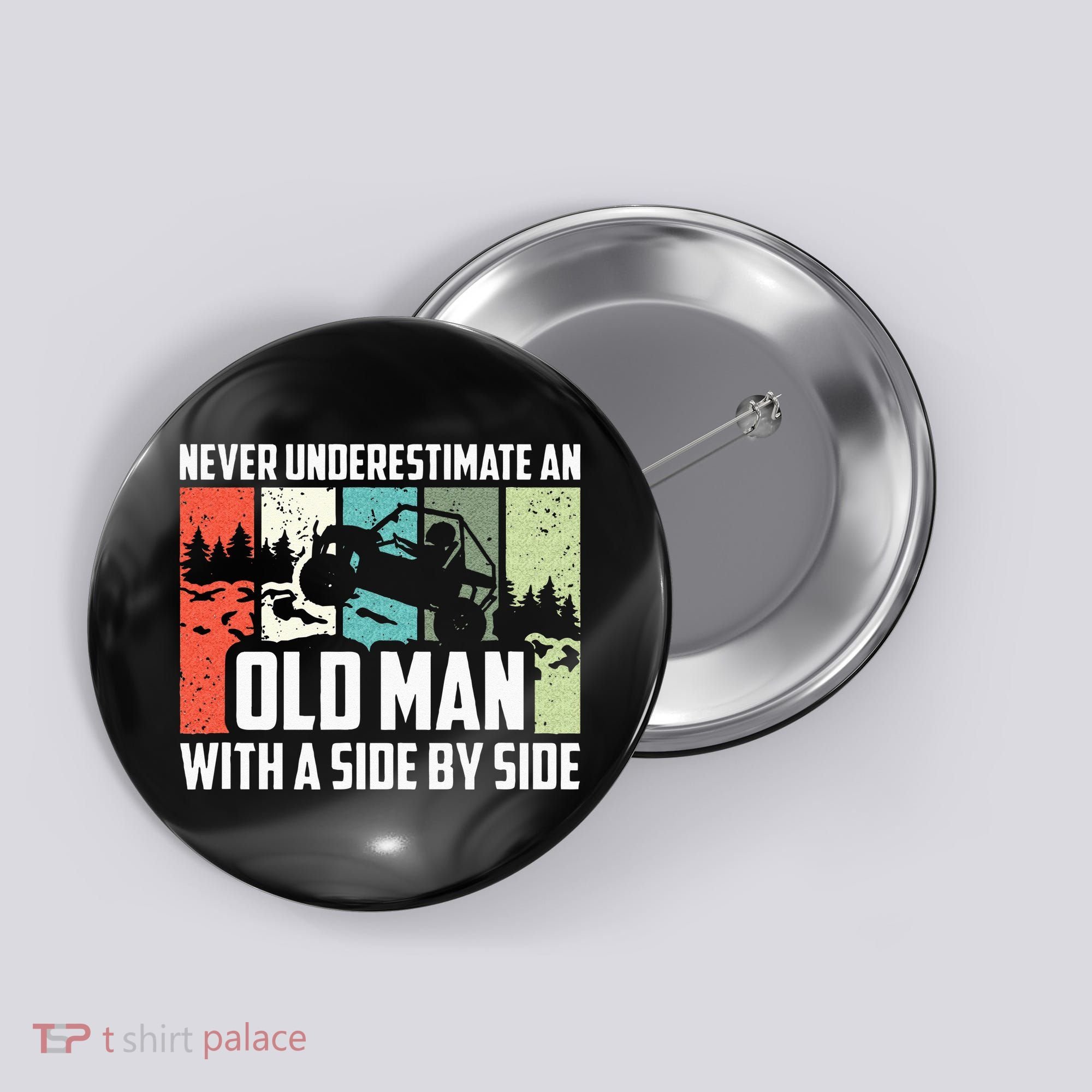 Never Underestimate An Old Man With A Side By Side UTV Button