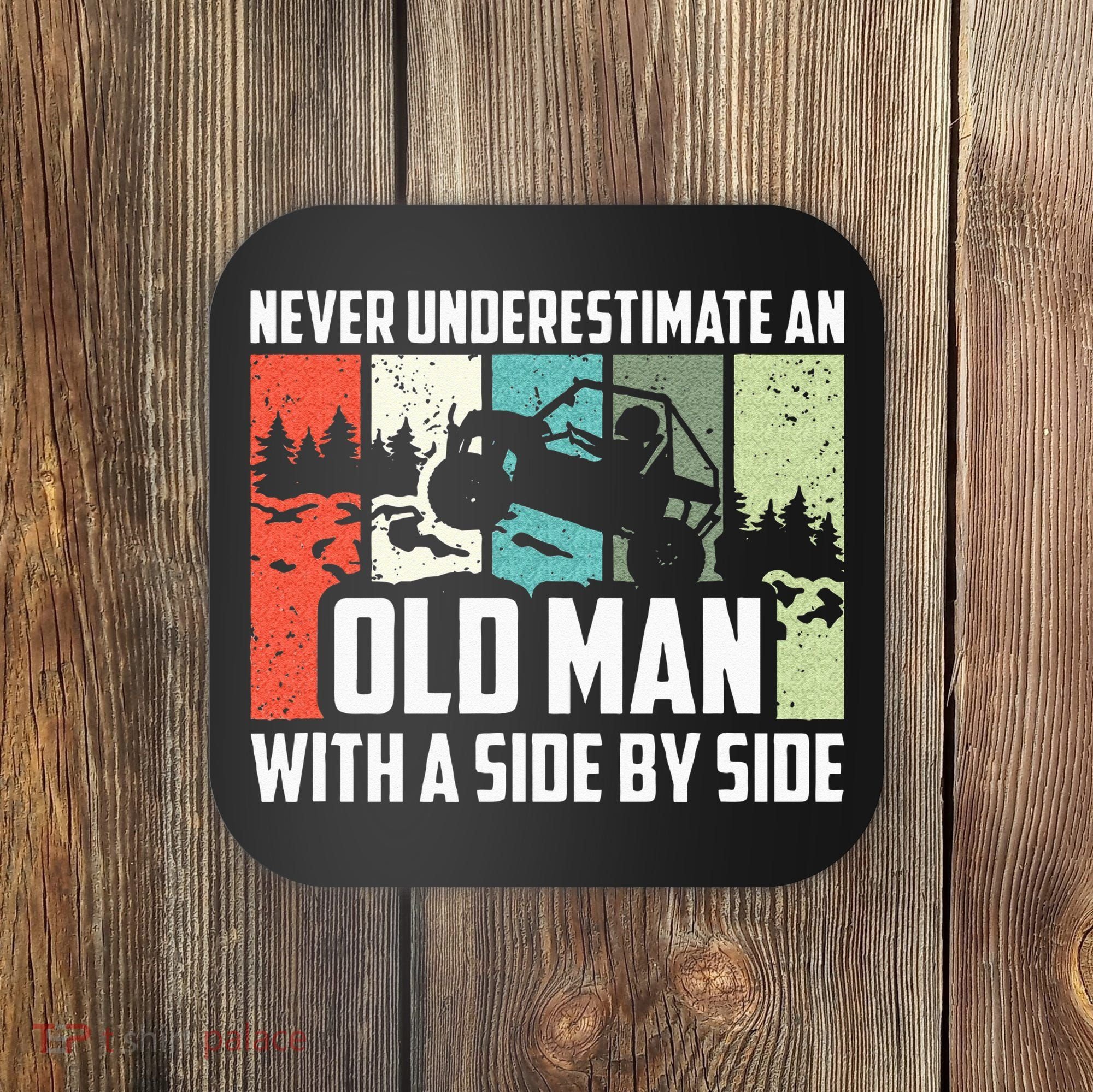 Never Underestimate An Old Man With A Side By Side UTV Coaster