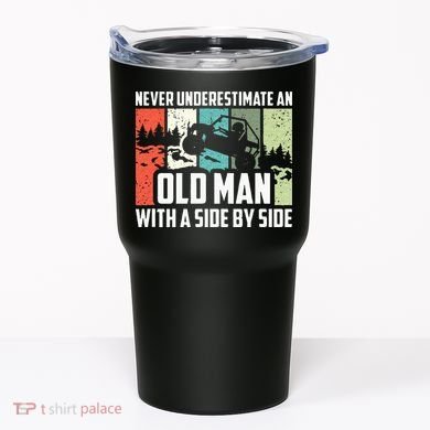 Never Underestimate An Old Man With A Side By Side UTV Tumbler