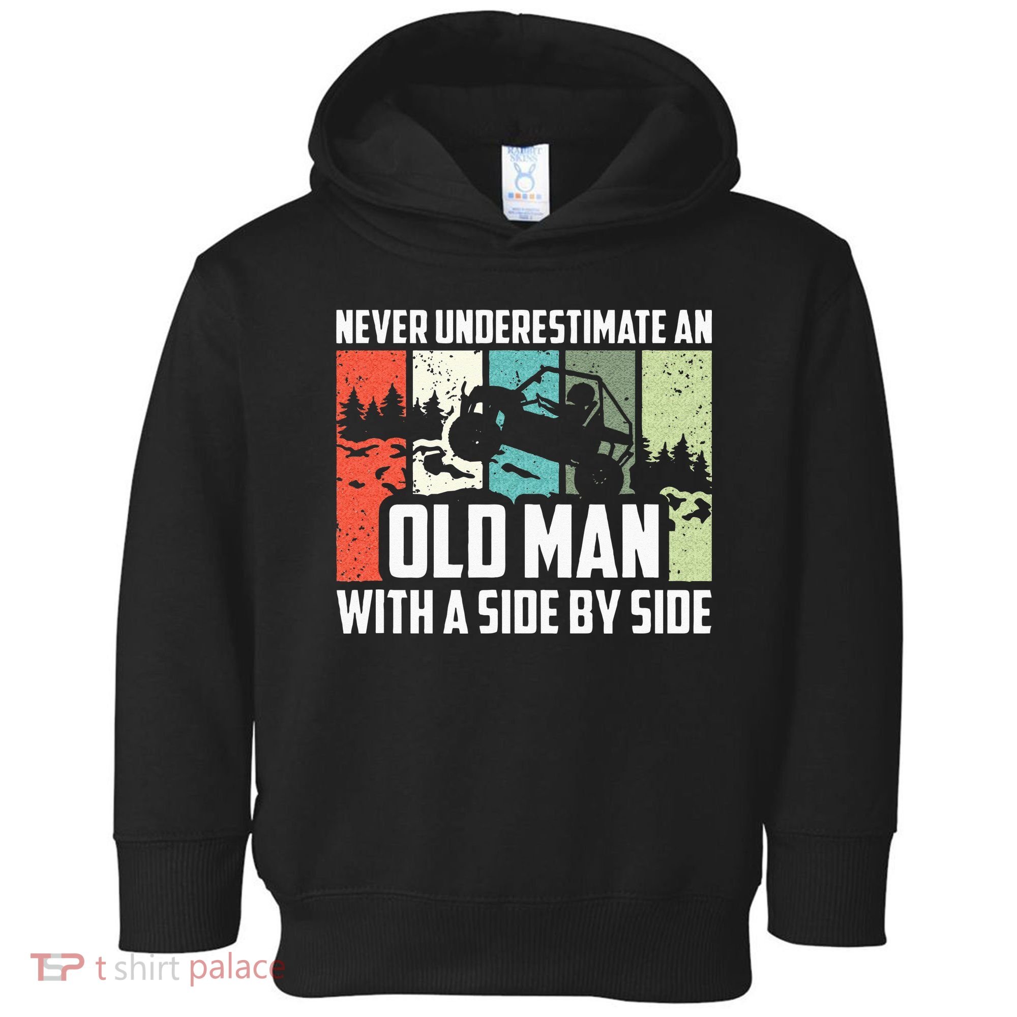Never Underestimate An Old Man With A Side By Side UTV Toddler Hoodie