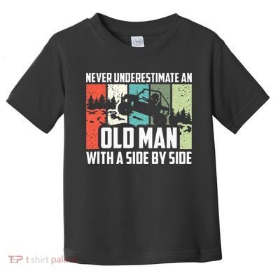 Never Underestimate An Old Man With A Side By Side UTV Toddler T-Shirt
