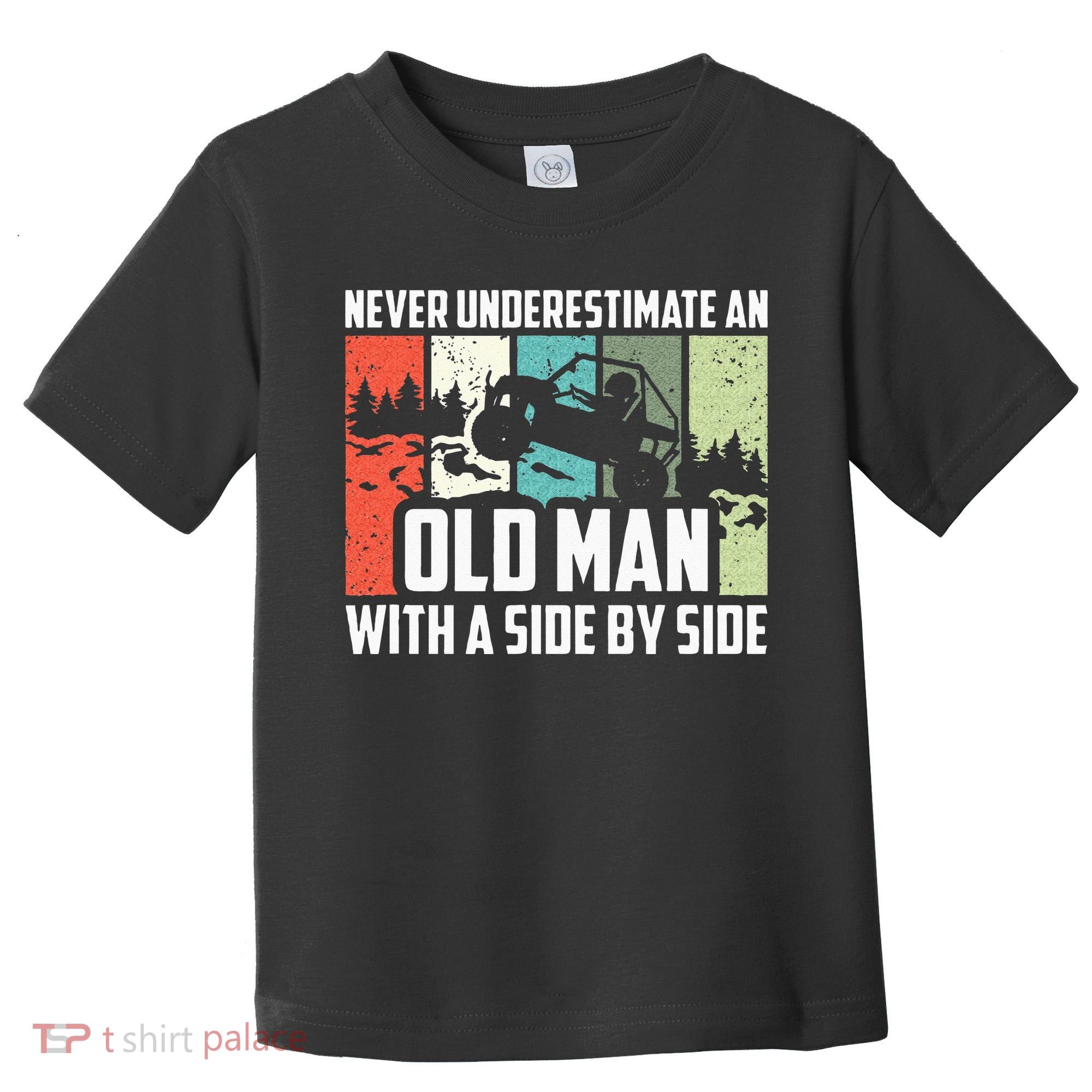 Never Underestimate An Old Man With A Side By Side UTV Toddler T-Shirt