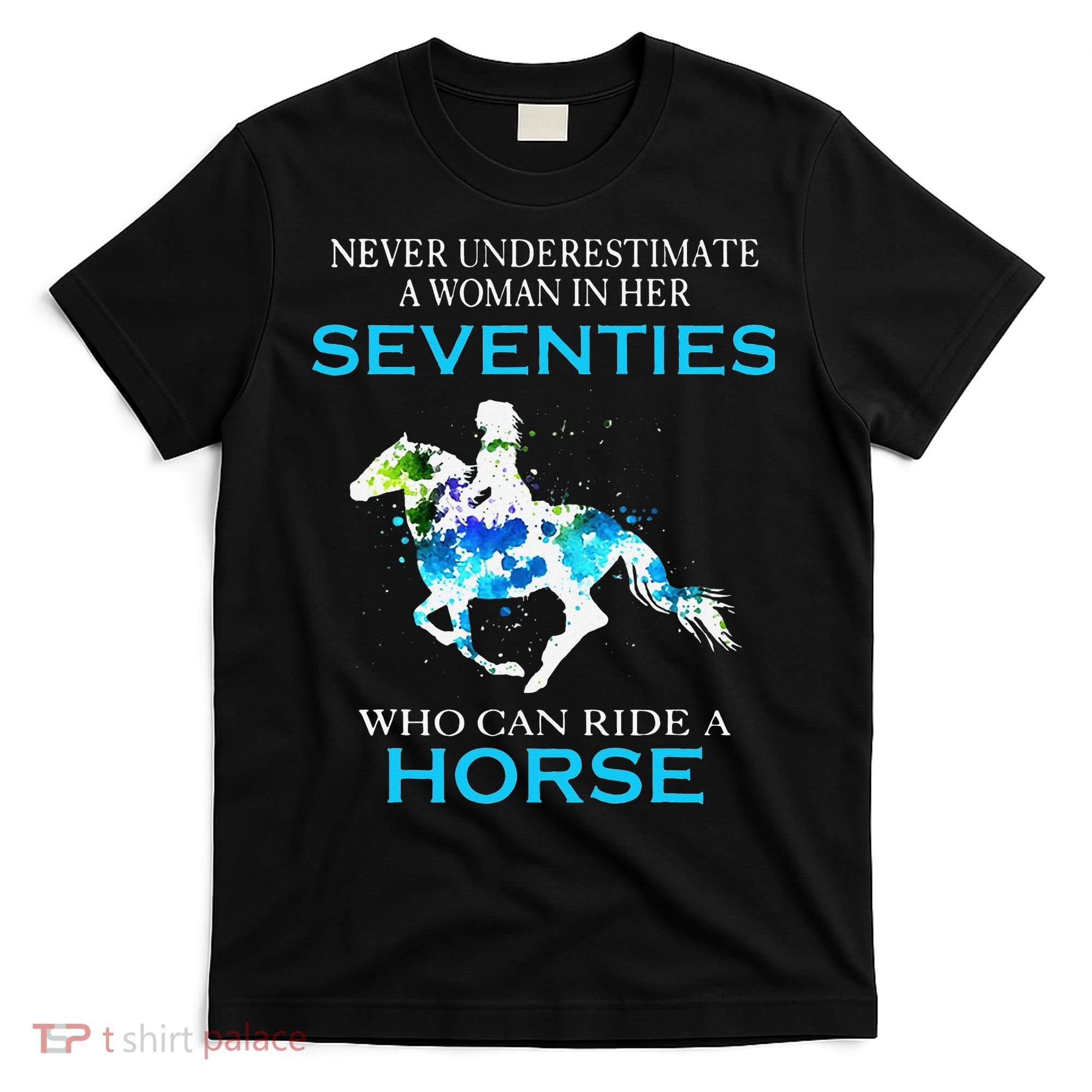 Never Underestimate A Woman In Her Seventies Ride A Horse T-Shirt