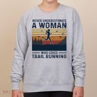 Never Underestimate A Woman Who Loves Trail Running Women's Sweatshirt thumb 0
