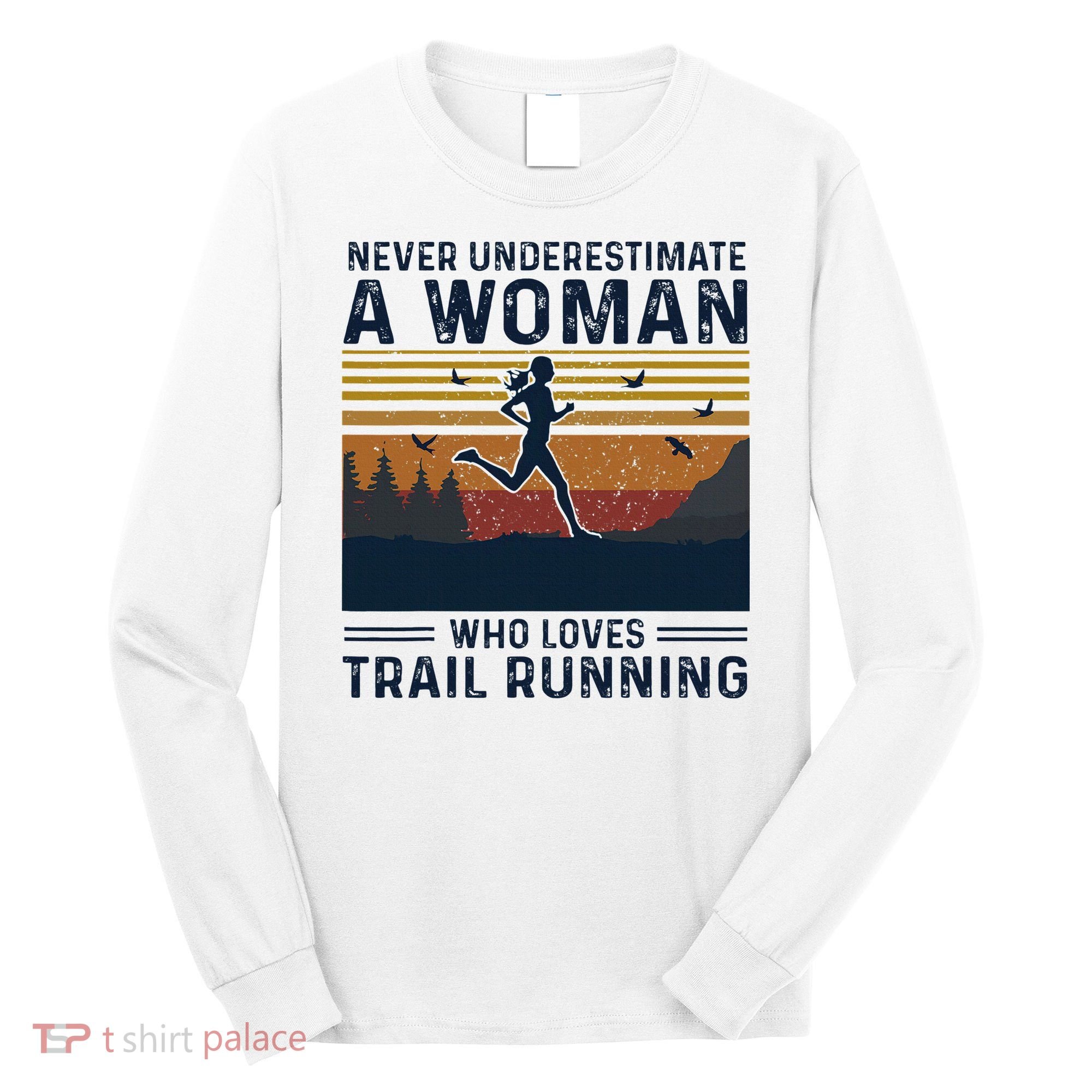 Never Underestimate A Woman Who Loves Trail Running Long Sleeve Shirt