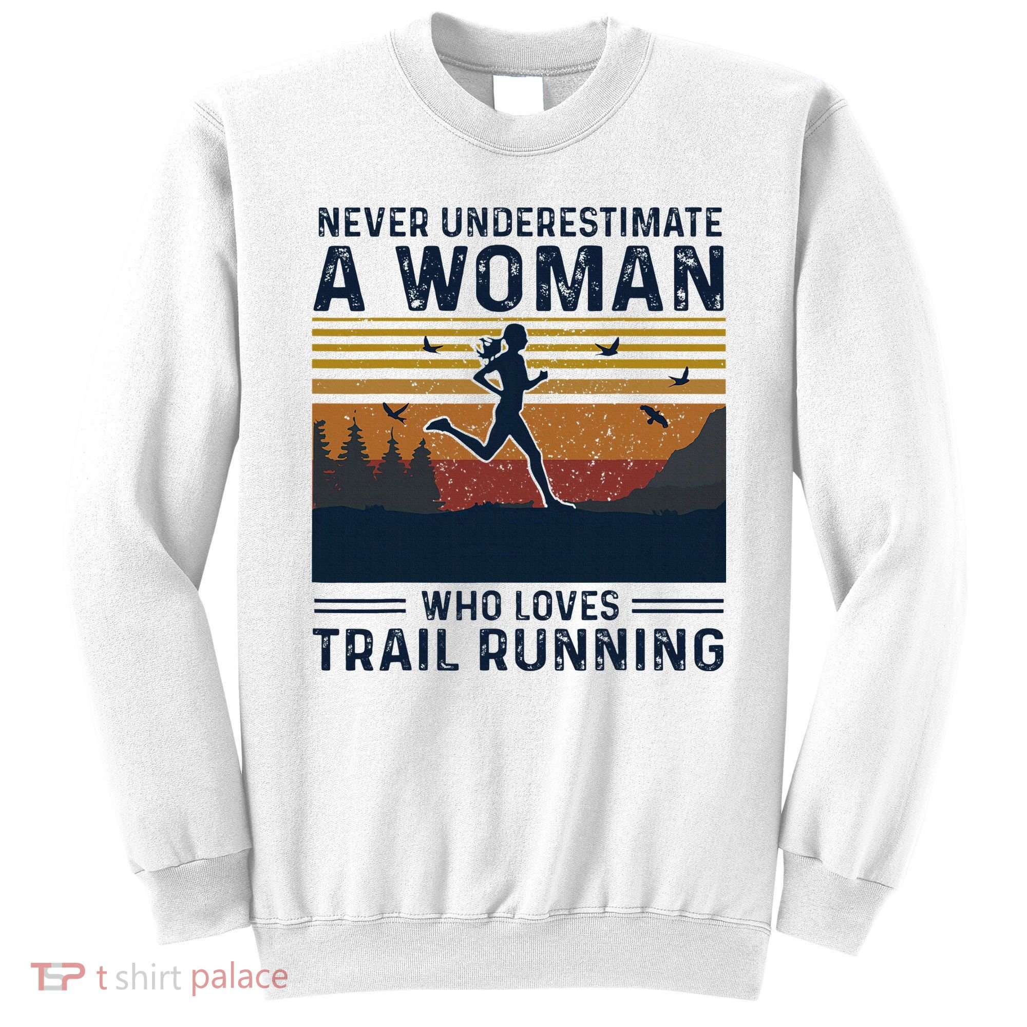 Never Underestimate A Woman Who Loves Trail Running Sweatshirt