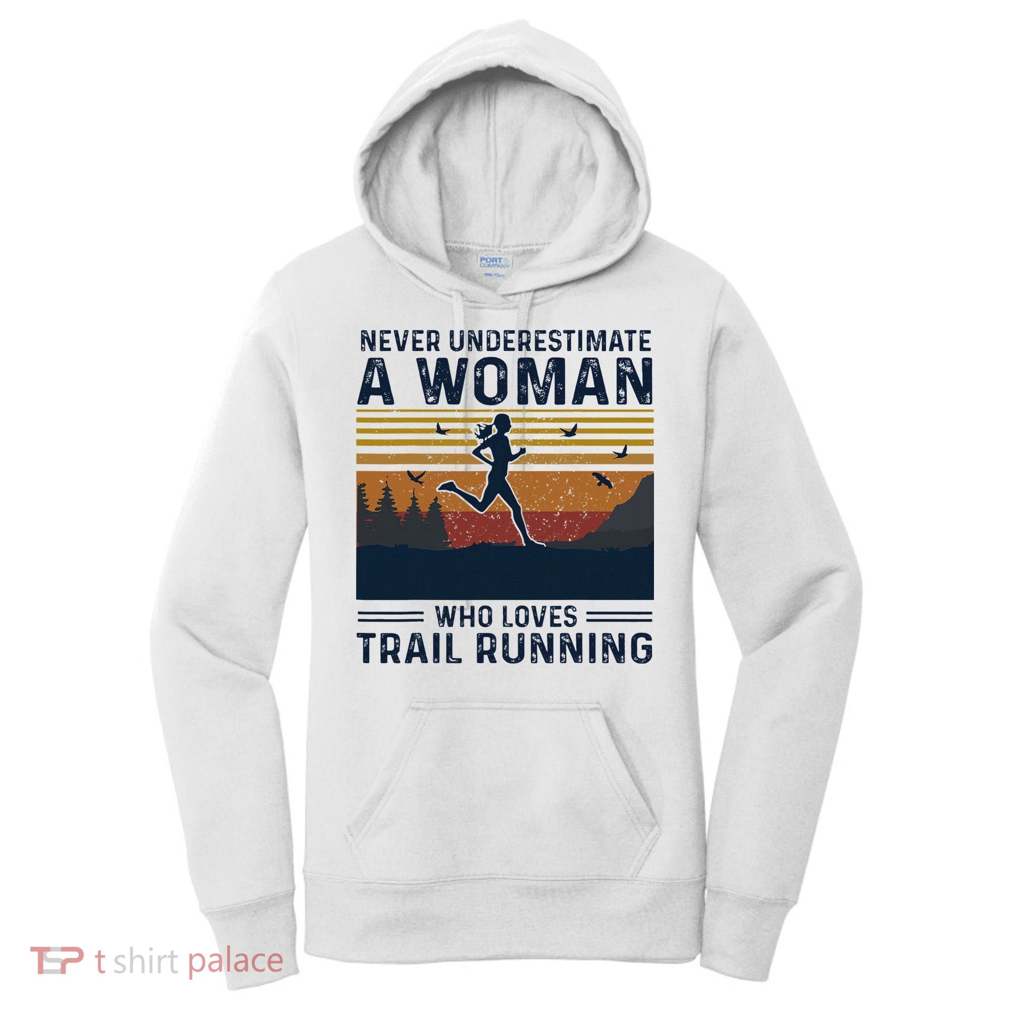 Never Underestimate A Woman Who Loves Trail Running Women's Hoodie