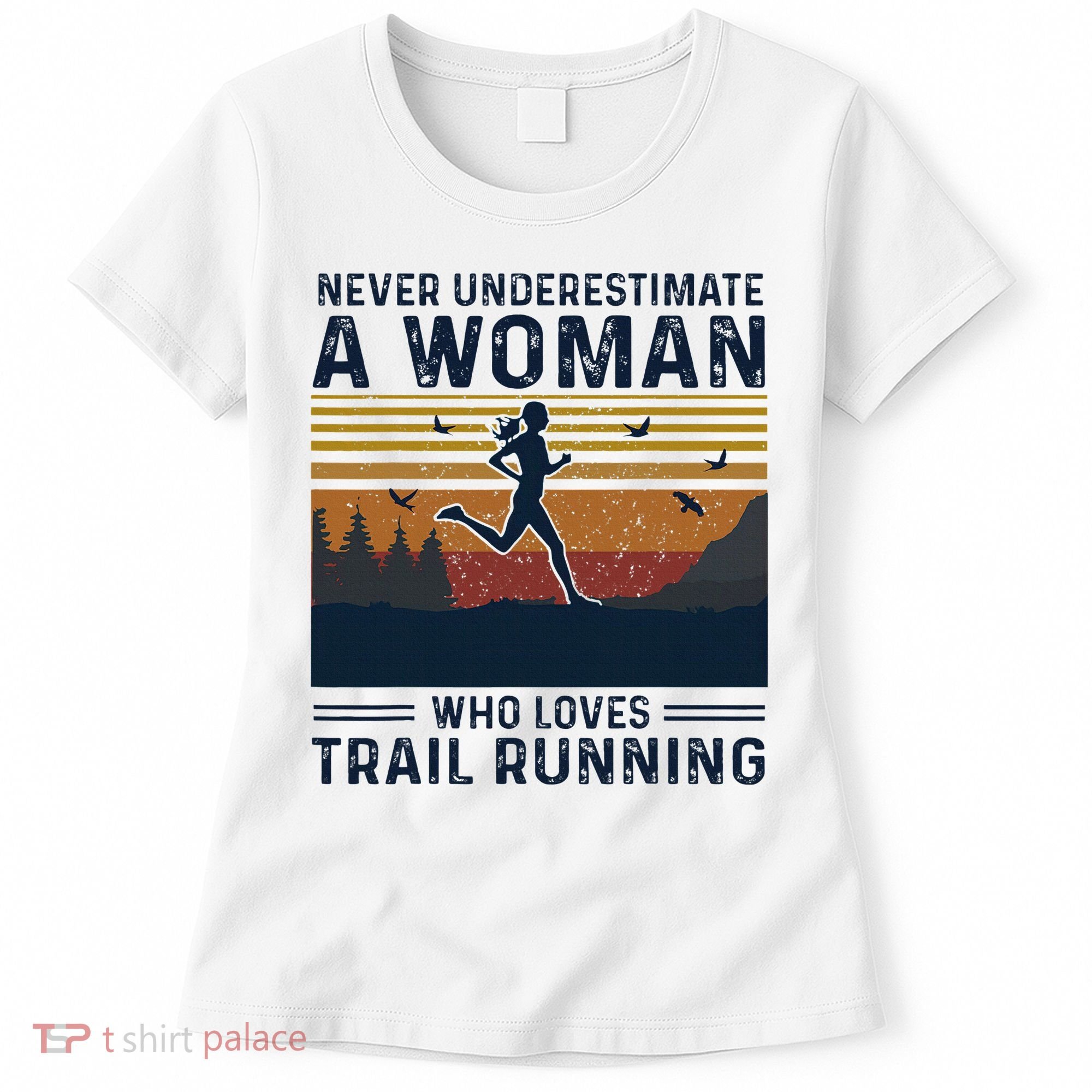 Never Underestimate A Woman Who Loves Trail Running Women's T-Shirt