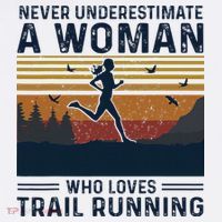 Never Underestimate A Woman Who Loves Trail Running Women's T-Shirt thumb 6