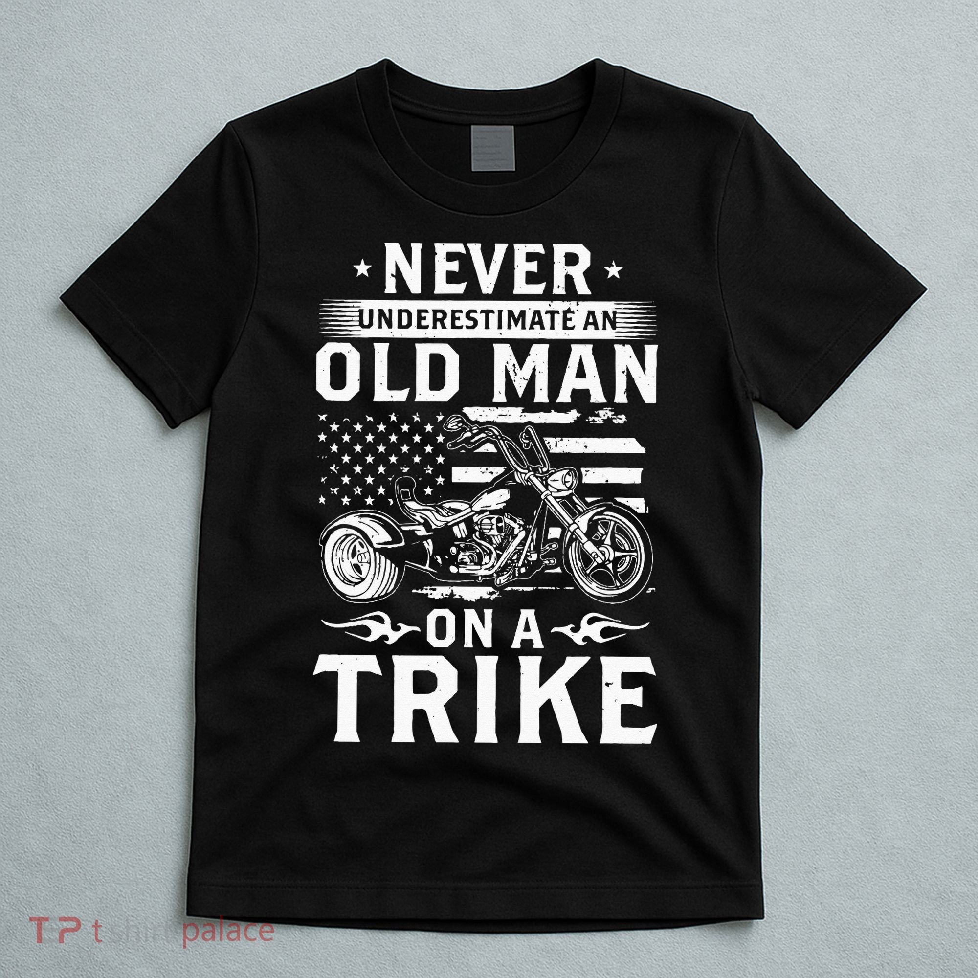 Never Underestimate An Old Man On A Trike Trike Triker T-Shirt