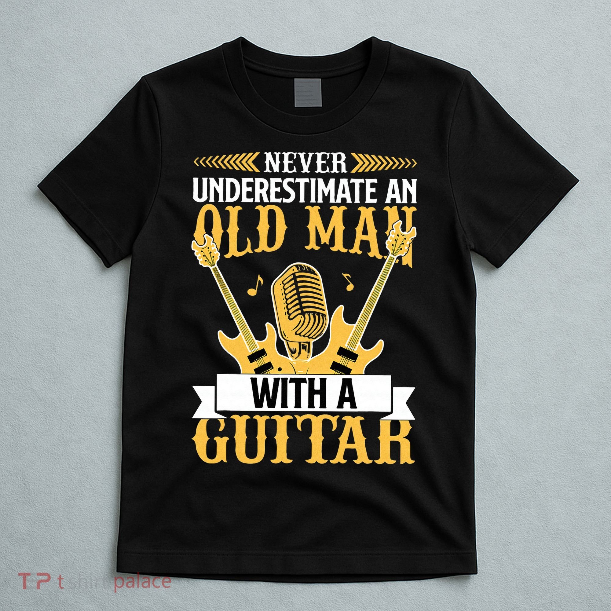 Never Underestimate An Old Man With A Guitar Guitarist  T-Shirt