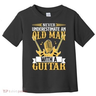 Never Underestimate An Old Man With A Guitar Guitarist  Toddler T-Shirt