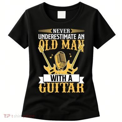 Never Underestimate An Old Man With A Guitar Guitarist  Women's T-Shirt