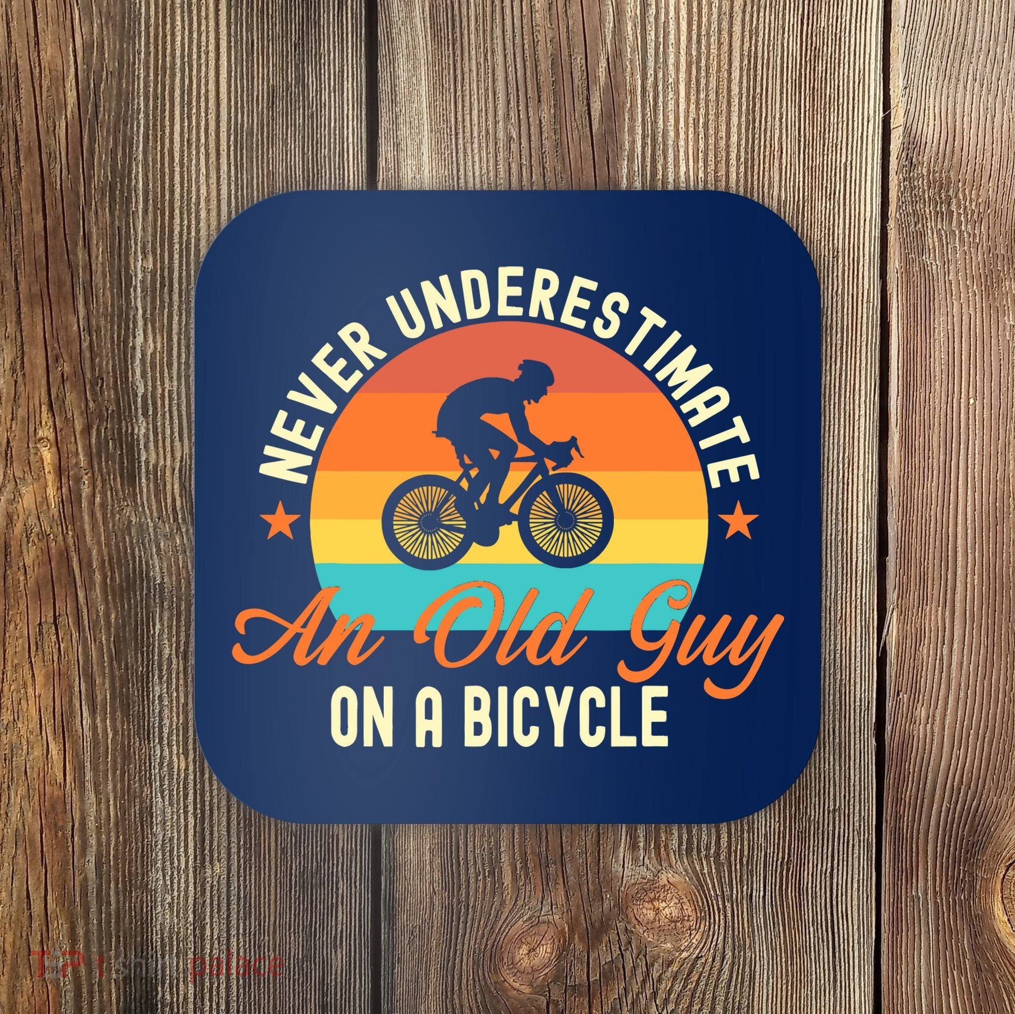 Never Underestimate An Old Guy On A Bicycle Cycling Coaster
